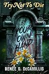 Try Not to Die by Renee S. DeCamillis