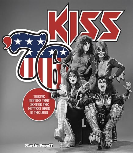 Kiss '76: Twelve Months That Defined the Hottest Band in the Land (Hardcover)