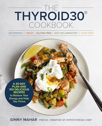 The THYROID30® Cookbook: Three 30-Day Meal Plans and 100 Delicious Recipes to Restore Your Energy and Help You Thrive (Paperback)