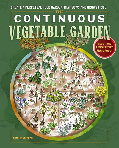 The Continuous Vegetable Garden: Create a Perpetual Food Garden that Sows and Grows Itself (Paperback)