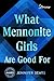 What Mennonite Girls Are Good For by Jennifer Sears