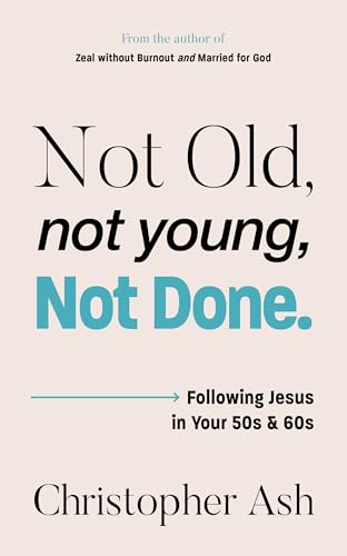 Not Old, Not Young, Not Done: Following Jesus in your 50s and 60s
