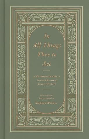 In All Things Thee to See: A Devotional Guide to Selected Poems of George Herbert