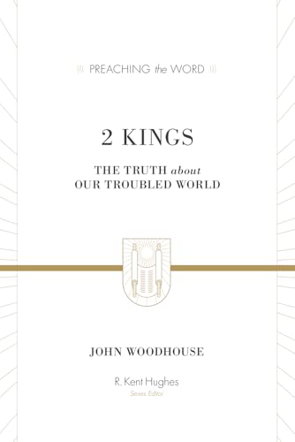 2 Kings: The Truth about Our Troubled World (Preaching the Word Commentary): The Truth about Our Troubled World