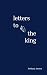 Letters to the King