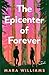 The Epicenter of Forever: A...