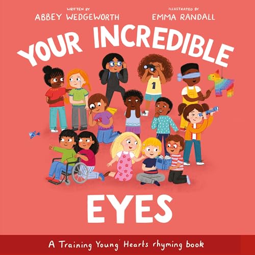 Your Incredible Eyes (A Gospel-Focused Christian Kids Book About Behavior, Attitude, Actions, Feelings, and Emotions for Girls and Boys Ages 3-7)