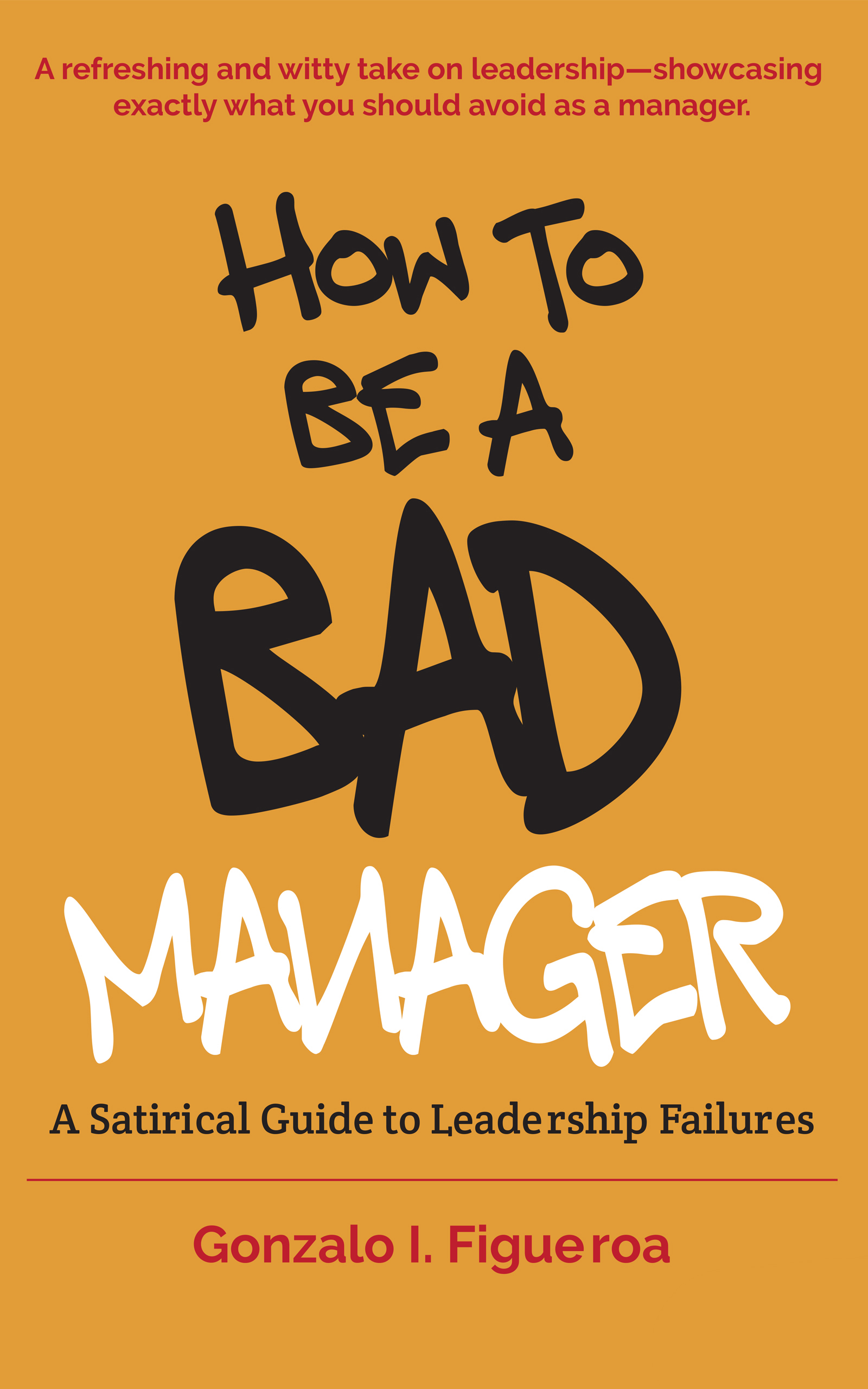 How to be a BAD manager: A Satirical Guide to Leadership Failures