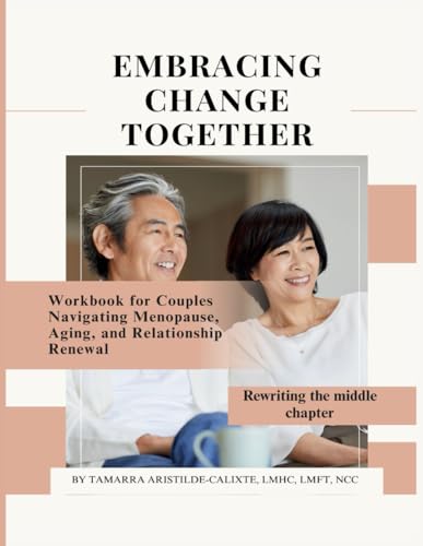 Embracing Change Together: Workbook For Couples Navigating Menopause, Aging, And Relationship Renewal Rewriting The Middle Chapter (Paperback)