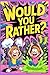 Would You Rather? Gross, Weird, and Totally Hilarious by Milo Nguyen