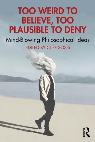 Too Weird to Believe, Too Plausible to Deny (Paperback)