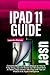 IPAD 11 USER GUIDE: Complete Beginner Seniors Manual on How to Fully Setup, Use and Master the 11th Generation AI Tablet (2025 release, A16 Chip) with Tips on iPadOS 18 & Apple Intelligence