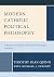 Modern Catholic Political Philosophy by Timothy Sean Quinn