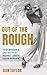 Out of the Rough: Ted Rhode...