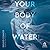 Your Body of Water