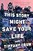 This Story Might Save Your Life by Tiffany Crum