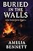 Buried in the Walls by Amelia Bennett