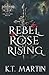 Rebel Rose Rising: An Enemies-to-Lovers Epic Romantasy (Rebel Rose Trilogy)