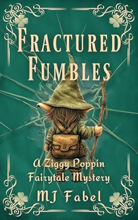 Fractured Fumbles: A Ziggy Poppin Fairytale Mystery (Fractured Forest Fairy Tales & Folklore Book 1)