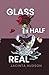Glass Half Real