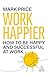 Work Happier: How to be Happy and Successful at Work