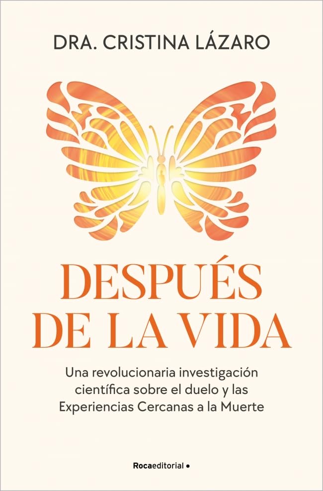 Después de la vida. Una revolucionaria investigación científica sobre el duelo y las experiencias cercanas a la muerte / After Life (Spanish Edition)