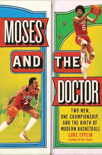 Moses and the Doctor: Two Men, One Championship, and the Birth of Modern Basketball (Hardcover)