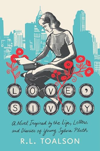 Love, Sivvy: A Novel Inspired by the Life, Letters, and Diaries of Young Sylvia Plath (Hardcover)