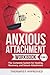 Anxious Attachment Workbook 5 in 1: The Complete System for Healing, Recovery, and Secure Attachment (Anxious Attachment Recovery)