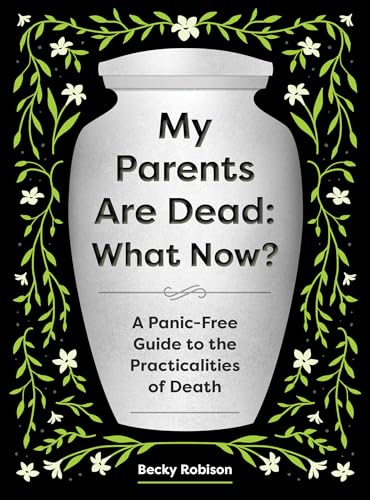 My Parents Are Dead: What Now?: A Panic-Free Guide to the Practicalities of Death (Paperback)