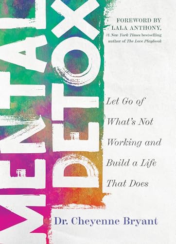 Mental Detox: Let Go of Whats Not Working and Build a Life That Does (Paperback)