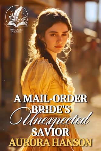 A Mail Order Bride's Unexpected Savior: A Historical Western Romance Novel (Brides of the Untamed Frontier)