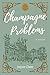 Champagne Problems by Joyce Chen