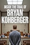 Inside the Trial of Bryan Kohberger: The Shocking Truth Behind the Idaho Four Murders