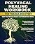 Polyvagal Healing Workbook ...