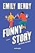 Funny Story. Un amore per finta by Emily Henry