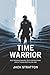 Time Warrior: Beat Procrastination, Crush Distractions, and Get More Done in Less Time