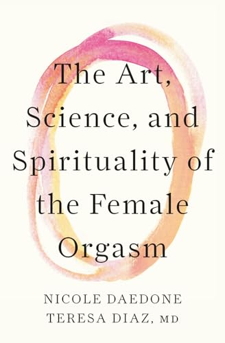 The Art, Science, and Spirituality of the Female Orgasm (Paperback)