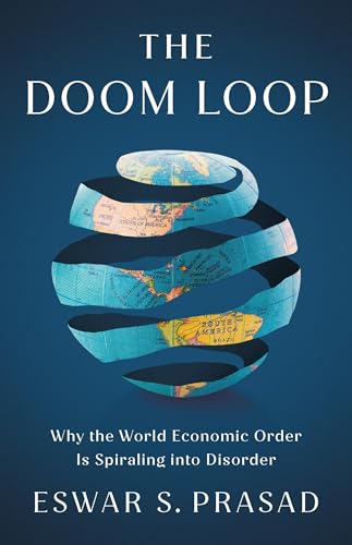 The Doom Loop: Why the World Economic Order Is Spiraling into Disorder (Hardcover)