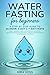Water Fasting for Beginners by Mira Voss