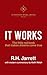 It Works by R.H. Jarrett