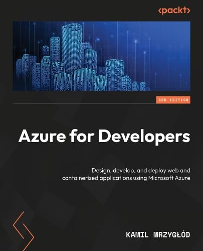 Azure for Developers: The definitive guide to creating secure, scalable Azure apps with GenAI, serverless, and DevOps pipelines (Paperback)