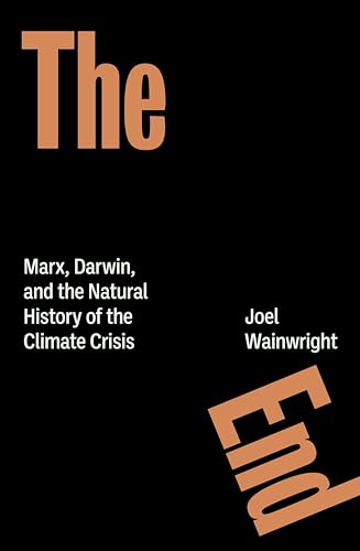 The End: Marx, Darwin, and the Natural History of the Climate Crisis (Paperback)
