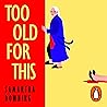 Too Old For This:...