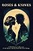 Roses & Knives: A Wild Poet...