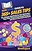 HowExpert Guide to 365+ Sales Tips: The Ultimate Handbook for 365+ Daily Sales Tips, High-Converting Selling Strategies, and Proven Closing Techniques