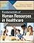 Fundamentals of Human Resources in Healthcare, Second Edition by Bruce J. Fried