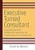 Executive Turned Consultant by Scott A. Mason