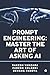 Prompt Engineering: Master the Art of Asking AI