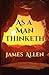 As a Man Thinketh: "As a man thinketh in his heart, so is he." Proverbs 23:7